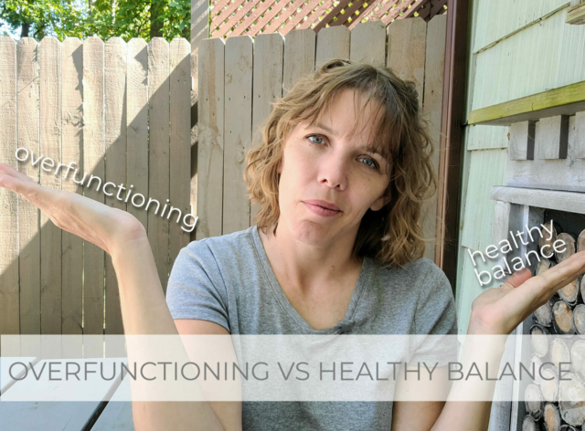Showcase of Overfunctioning vs. Healthy Balance by Larissa of Prodigal Pieces | prodigalpieces.com #prodigalpieces
